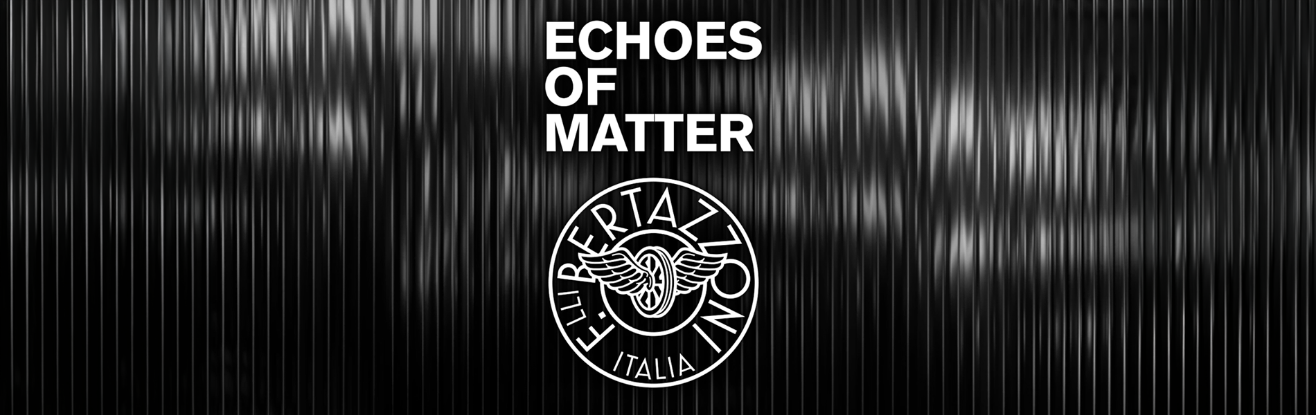 Echoes of Matter - Bertazzoni